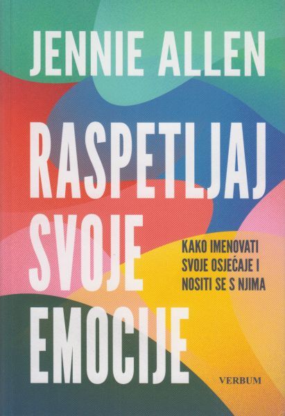 Raspetljaj svoje emocije : kako imenovati svoje osjećaje i nositi se s njima / Jennie Allen ; preveo Andrija Rizvić